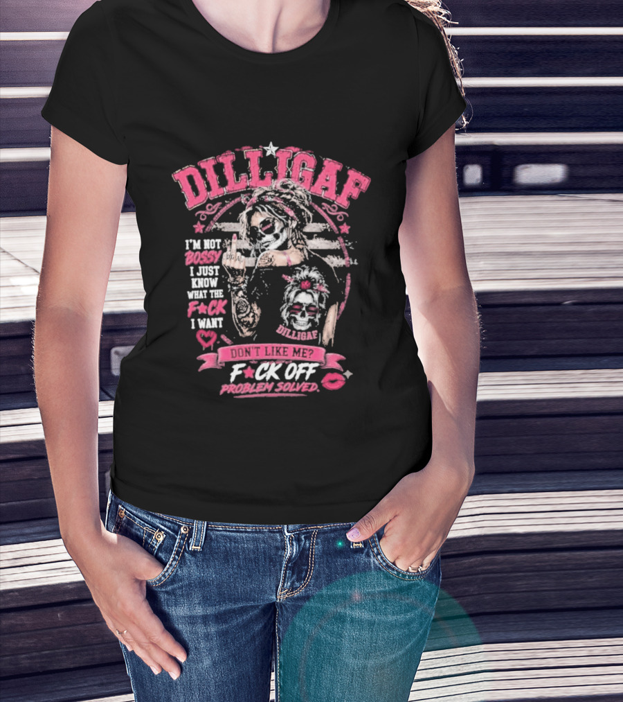 Dilligaf Girl I'm Not Bossy F*ck Off Problem Solver T-Shirt