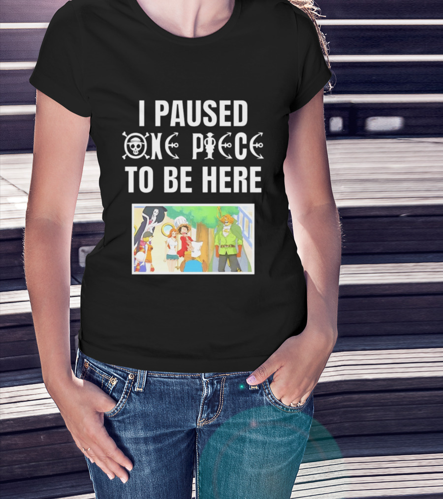 I Paused One Piece To Be Here Luffy Pirates Anime Fans T-Shirt