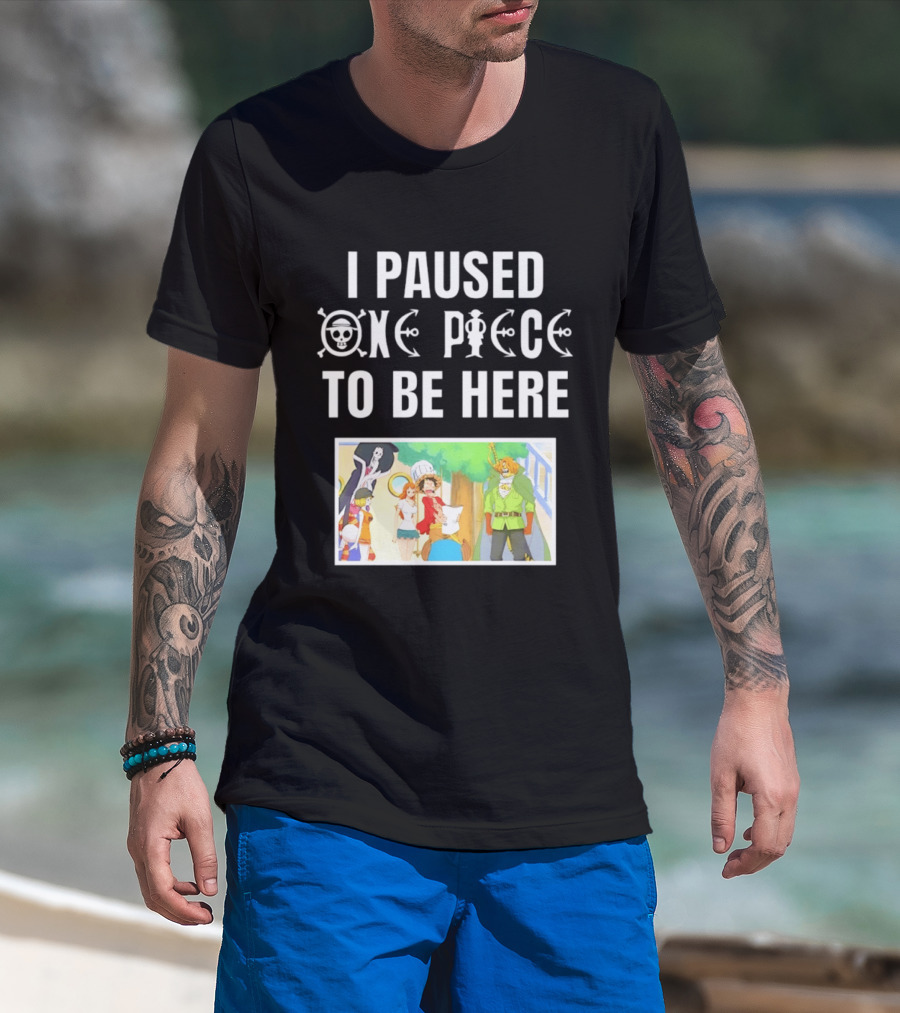 I Paused One Piece To Be Here Luffy Pirates Anime Fans T-Shirt