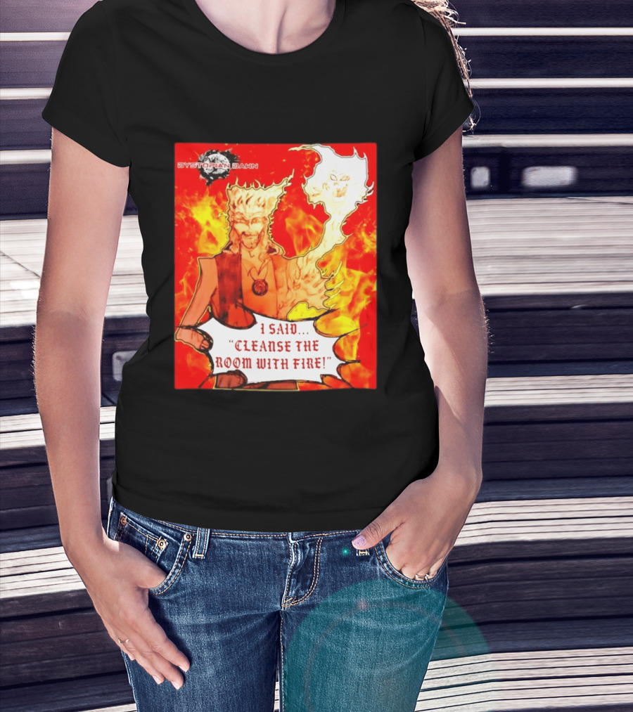 Dystopian Dawn I Said Cleanse The Room With Fire Fiery Character And Ghostly Flame T-Shirt