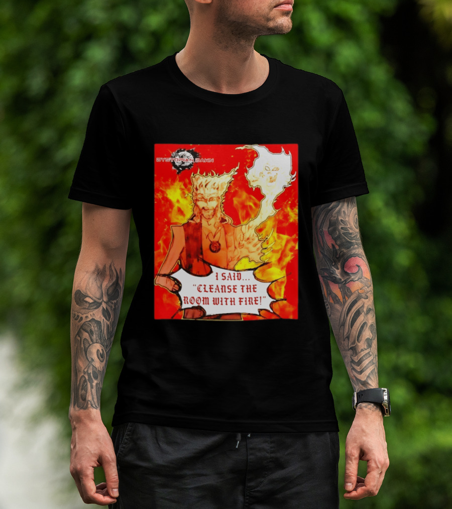 Dystopian Dawn I Said Cleanse The Room With Fire Fiery Character And Ghostly Flame T-Shirt