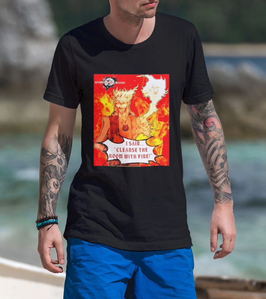 Dystopian Dawn I Said Cleanse The Room With Fire Fiery Character And Ghostly Flame T-Shirt
