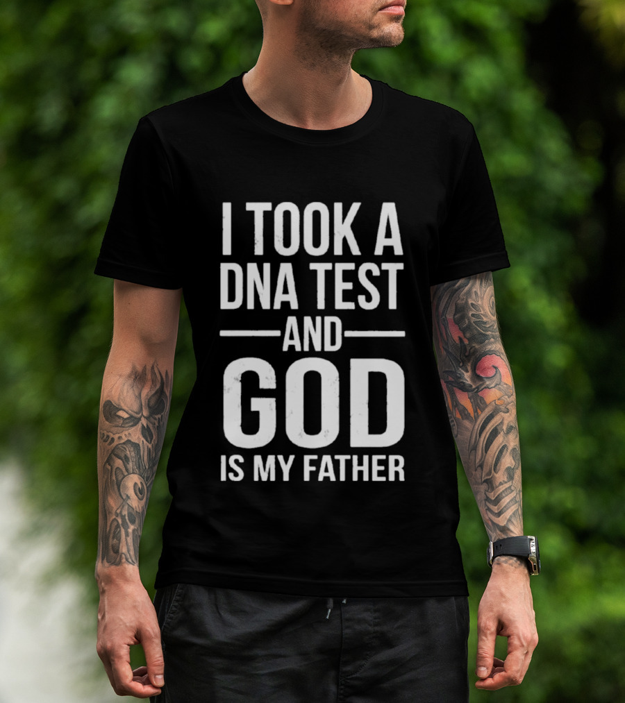 I Took A DNA Test And God Is My Father T-Shirt