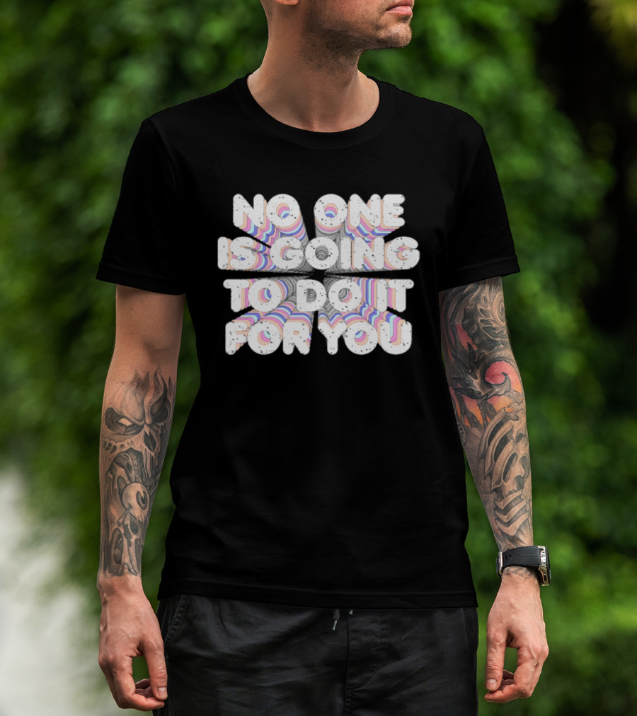 No One Is Going To Do It For You Motivational Rainbow T-Shirt