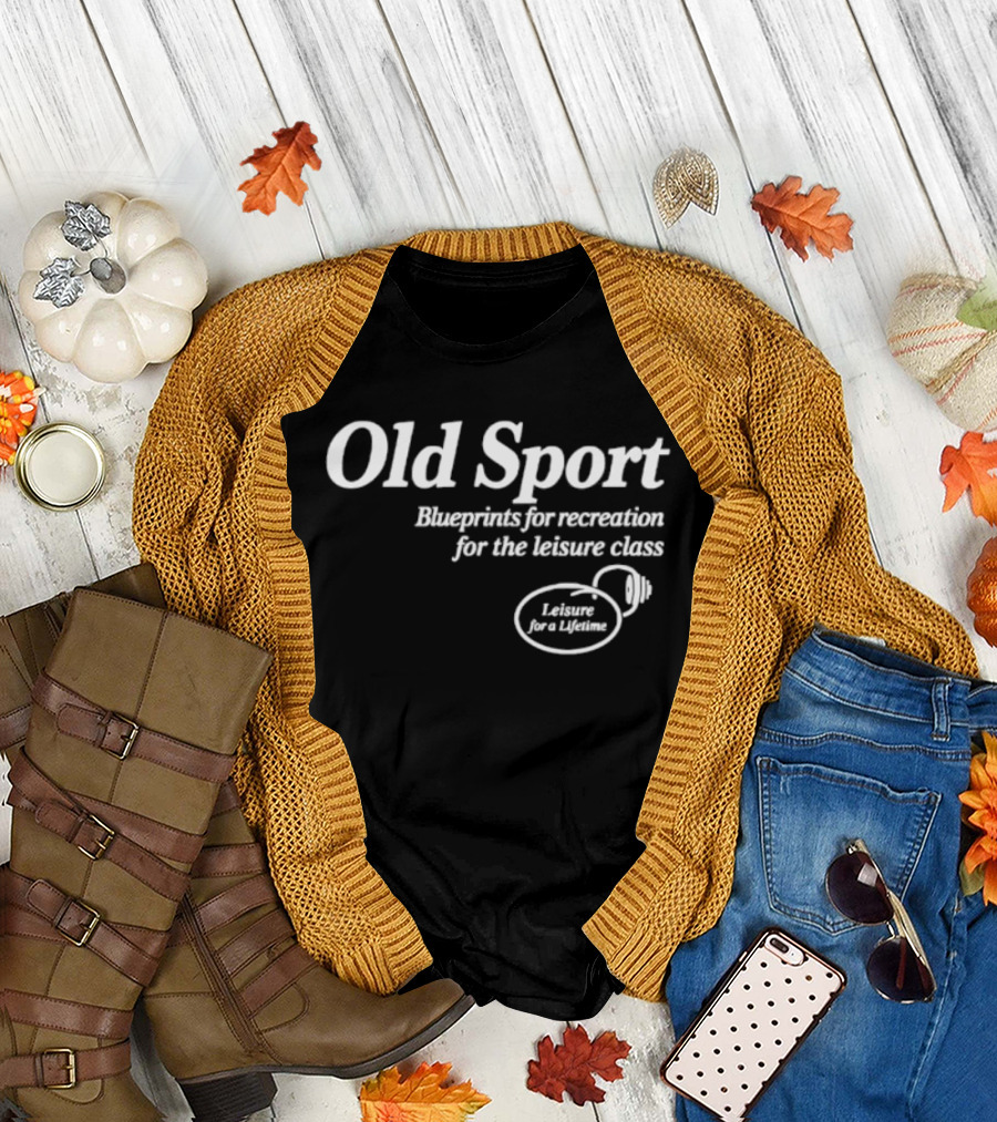 Old Sport Blueprints For Recreation Leisure Class Lifestyle T-Shirt