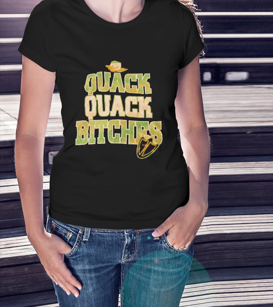 Quack Quack Bitches Oregon Ducks Fan T-Shirt