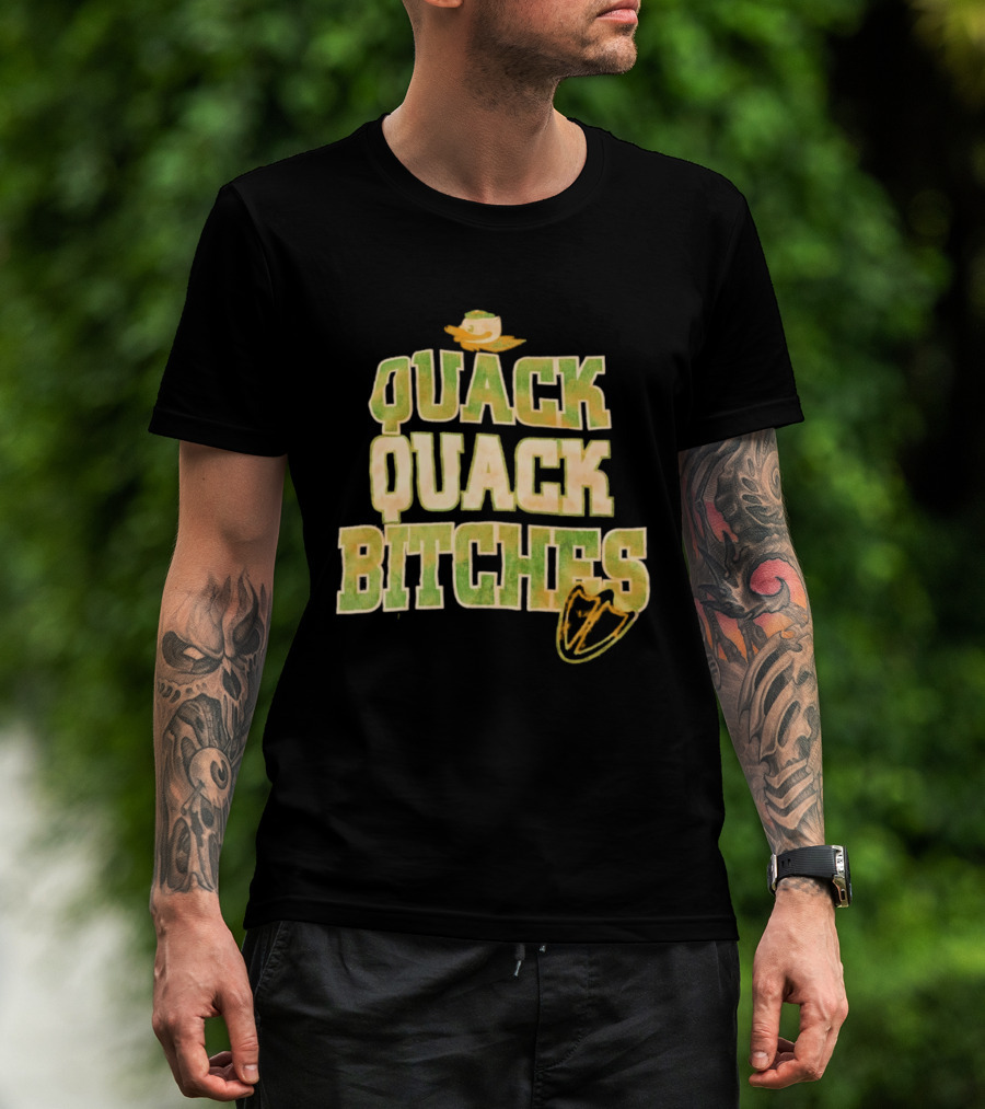 Quack Quack Bitches Oregon Ducks Fan T-Shirt