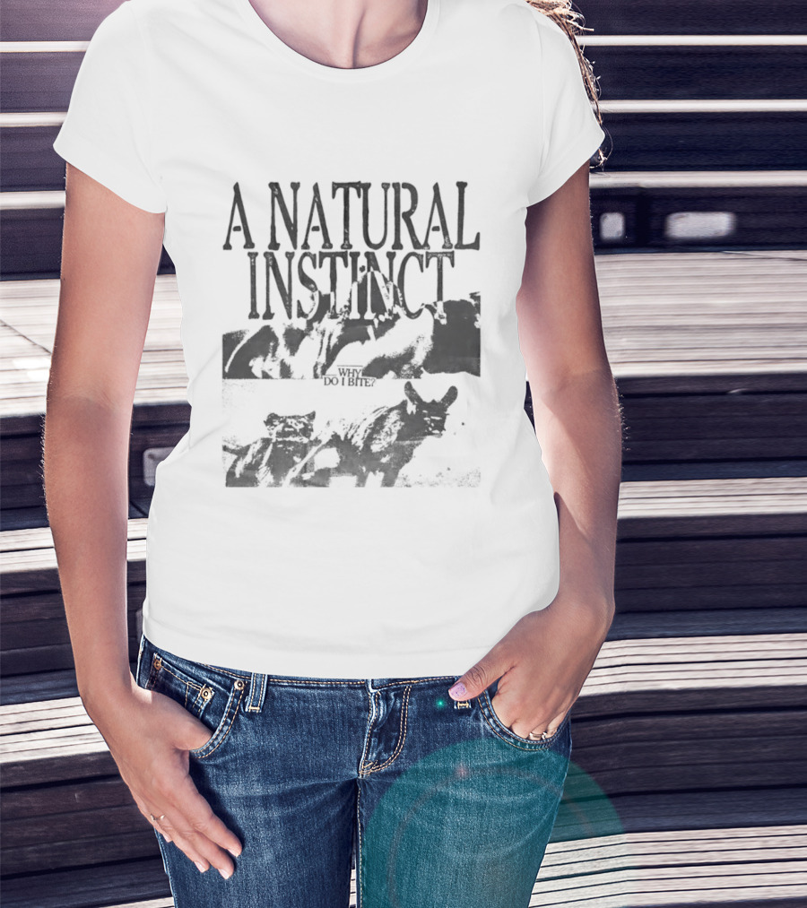 A Natural Instinct Why Do I Bite Animal Behavior T-Shirt
