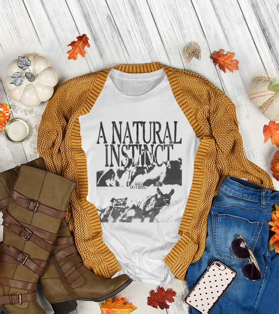 A Natural Instinct Why Do I Bite Animal Behavior T-Shirt