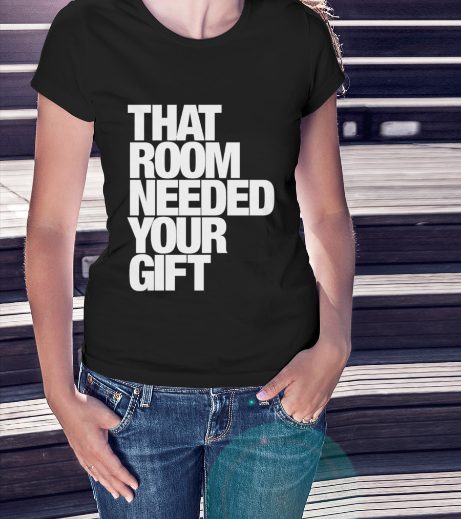 That Room Needed Your T-Shirt