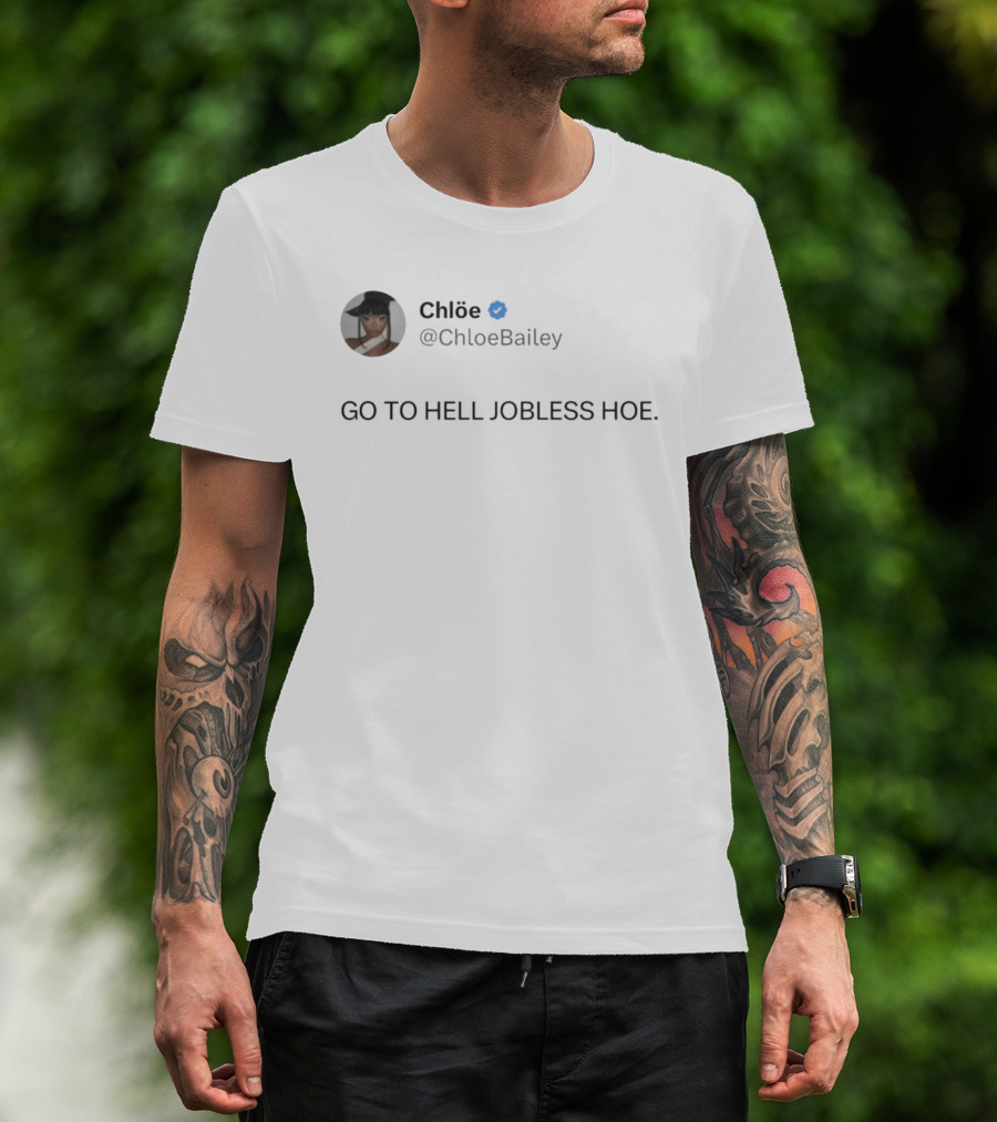 Chlöe @ChloeBailey Go To Hell Jobless Hoe T-Shirt