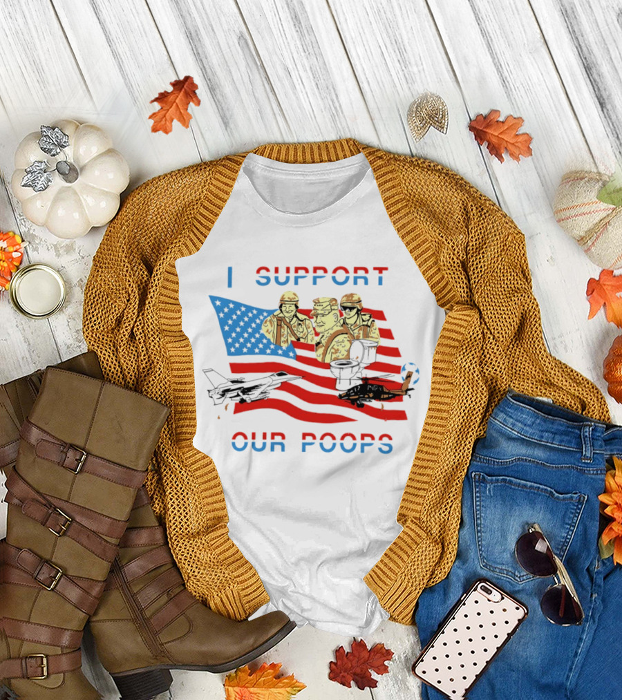I Support Our Poops American Flag Soldiers And Fighter Jets T-Shirt