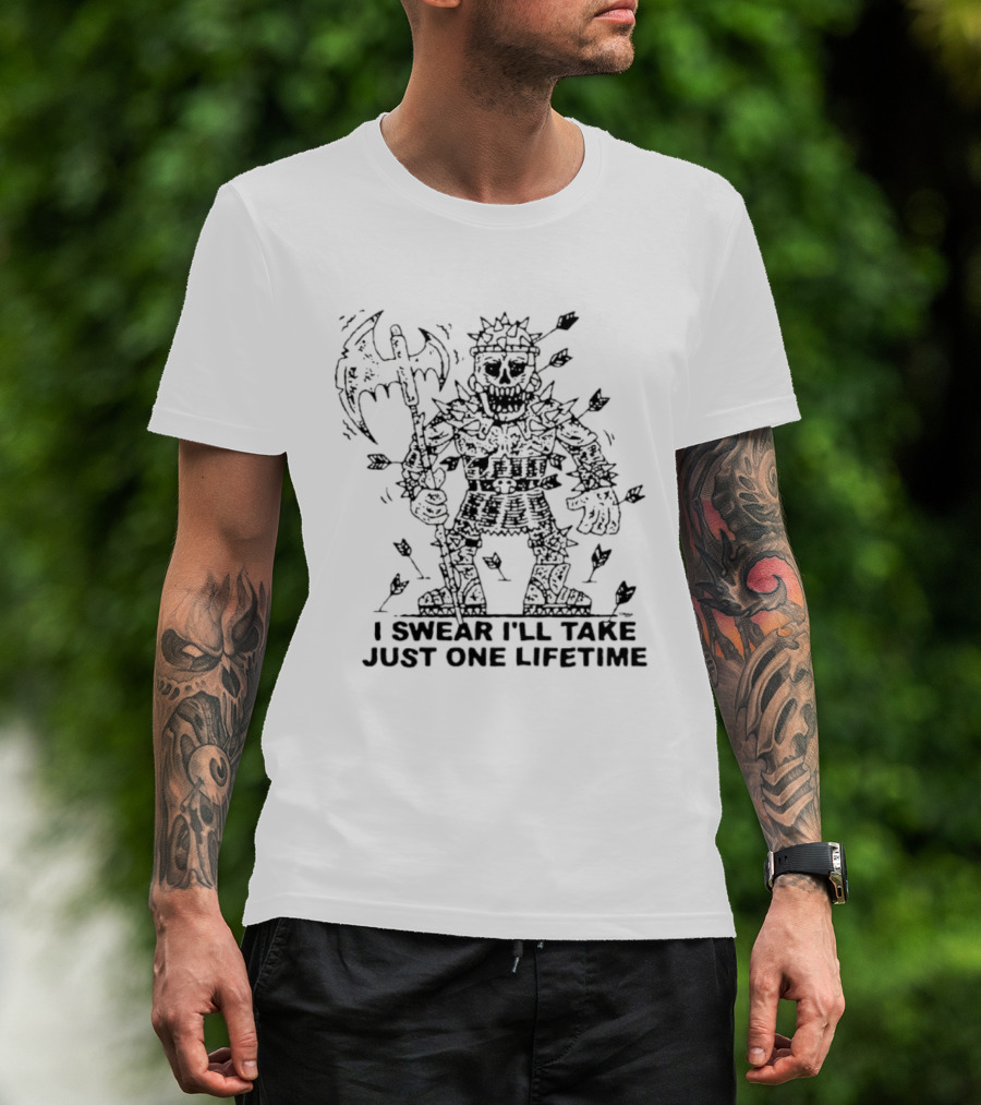 I Swear I'll Take Just One Lifetime Skeleton Warrior Axe Shield Spikes T-Shirt