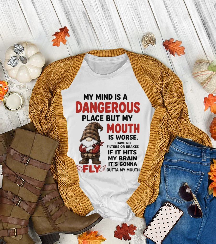 My Mind Is A Dangerous Place But My Mouth Is Worse Gnome Fly No Filters Or Brakes T-Shirt