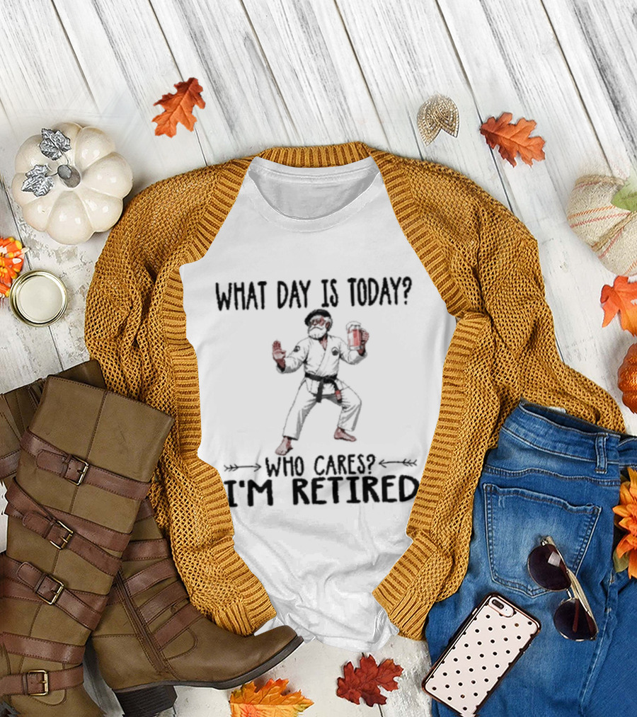 What Day Is Today Who Cares I'm Retired Jiu Jitsu Beer Retirement T-Shirt