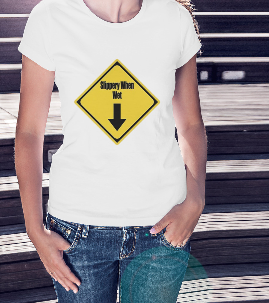 Slippery When Wet Warning Sign Caution Humorous Arrow Down T-Shirt