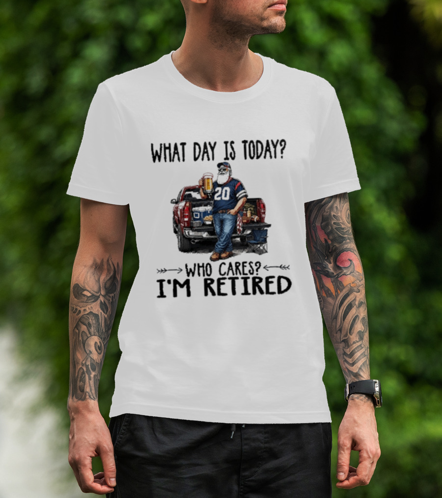 What Day Is Today Who Cares I'm Retired Tailgating Beer Football T-Shirt