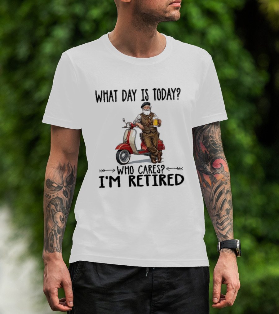 What Day Is Today Who Cares I'm Retired Vespa Beer T-Shirt