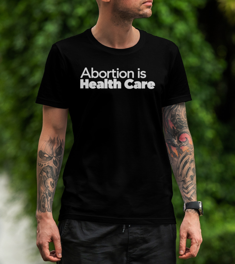 Abortion Is Health Care T-Shirt