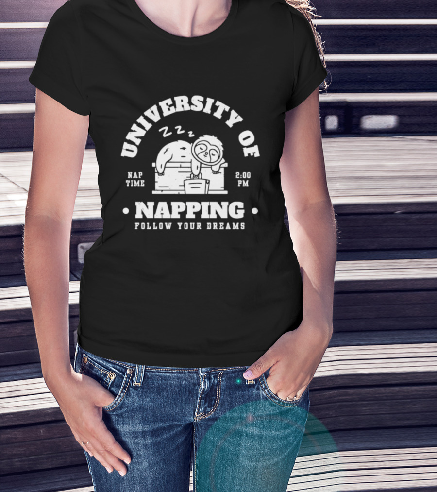 University Of Napping Nap Time 2 00 PM Follow Your Dreams Zzz T-Shirt