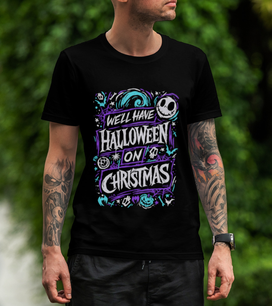 We'll Have Halloween On Christmas The Nightmare Before Christmas Spooky Holiday Mashup T-Shirt