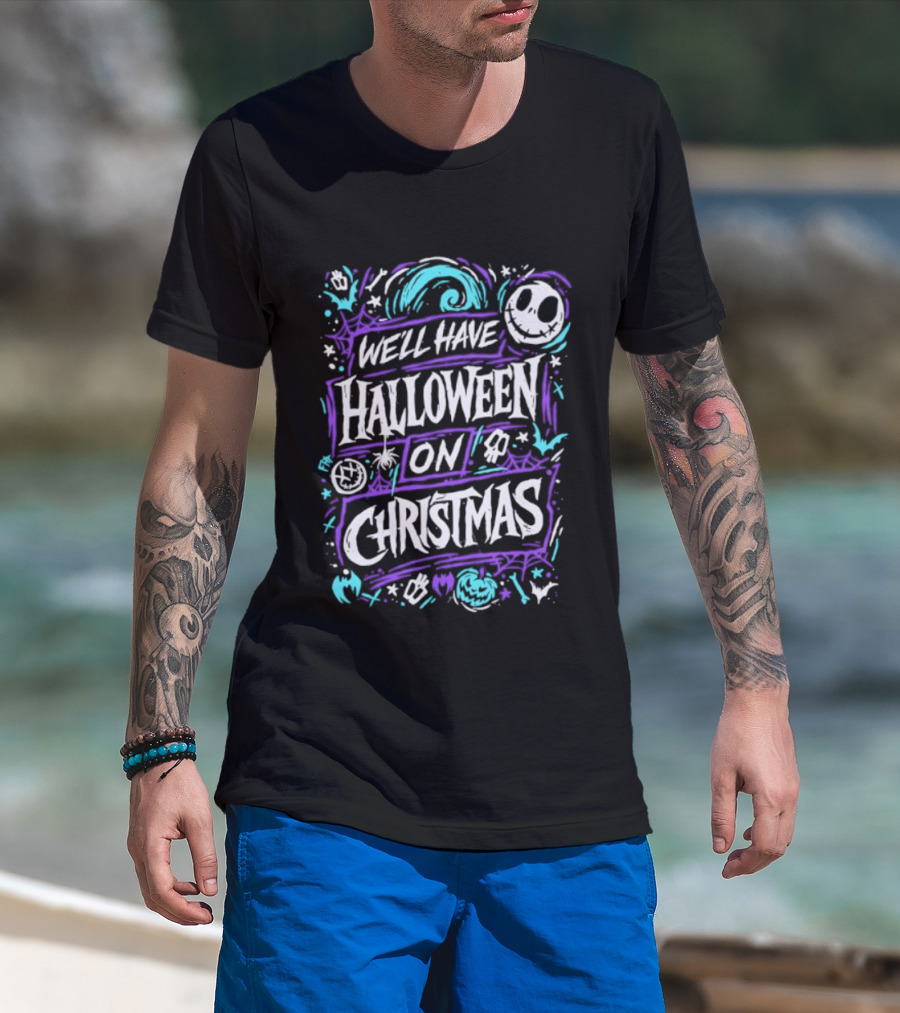 We'll Have Halloween On Christmas The Nightmare Before Christmas Spooky Holiday Mashup T-Shirt