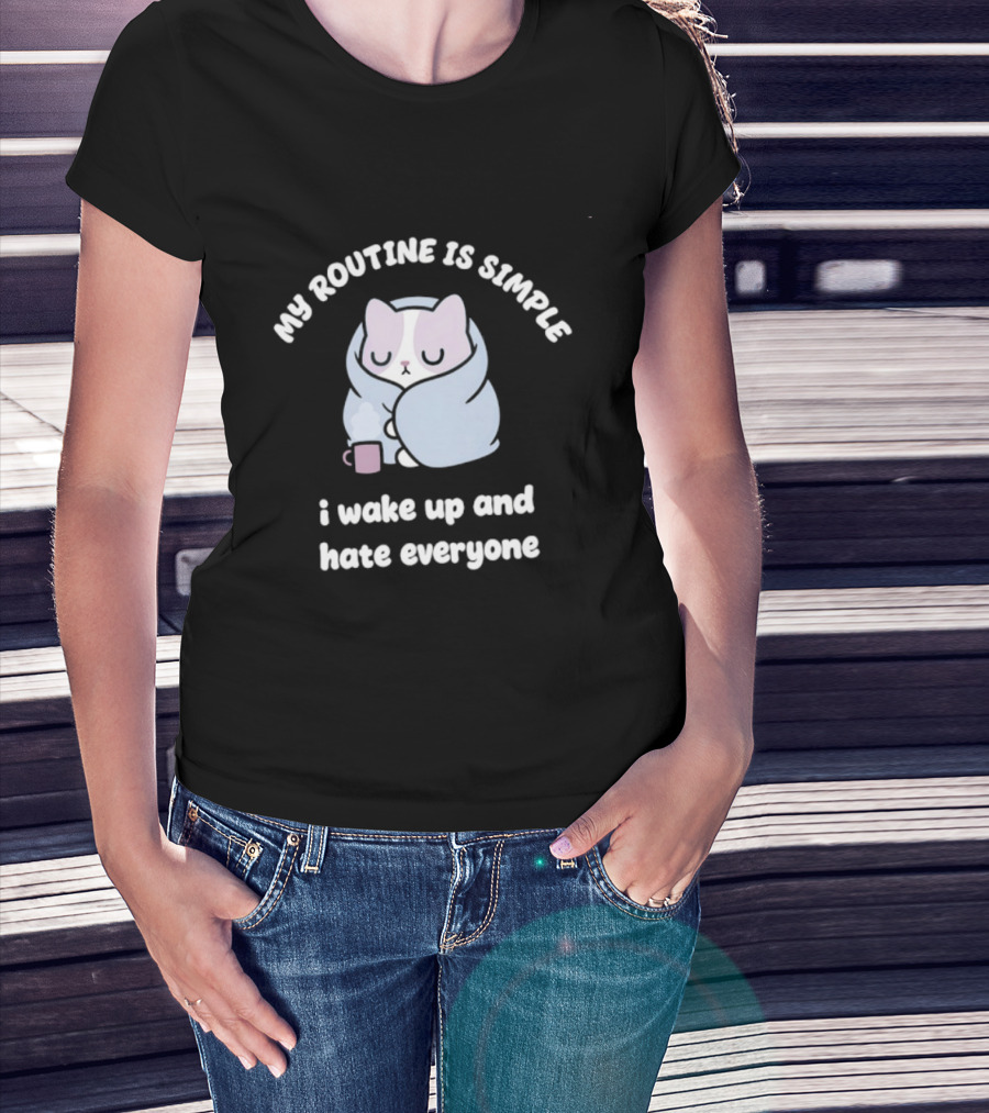My Routine Is Simple I Wake Up And Hate Everyone Cute Cat With Coffee T-Shirt