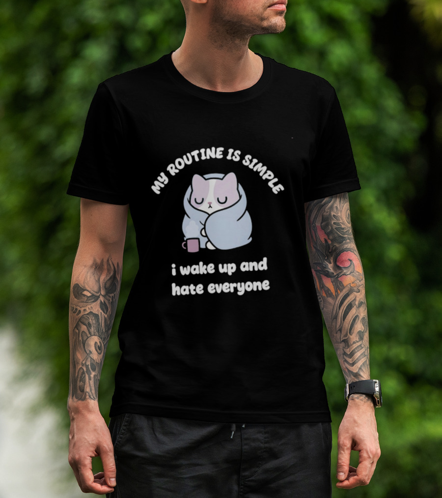 My Routine Is Simple I Wake Up And Hate Everyone Cute Cat With Coffee T-Shirt