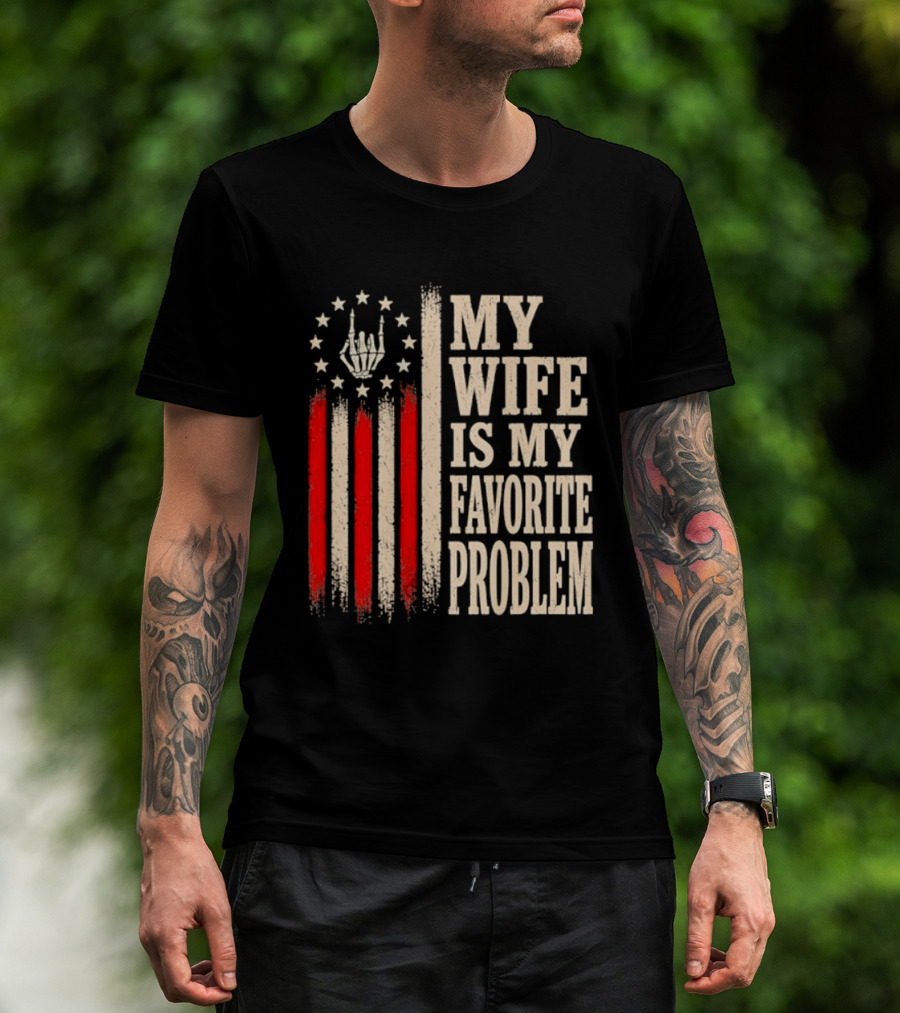 My Wife Is My Favorite Problem American Flag Hand Sign T-Shirt