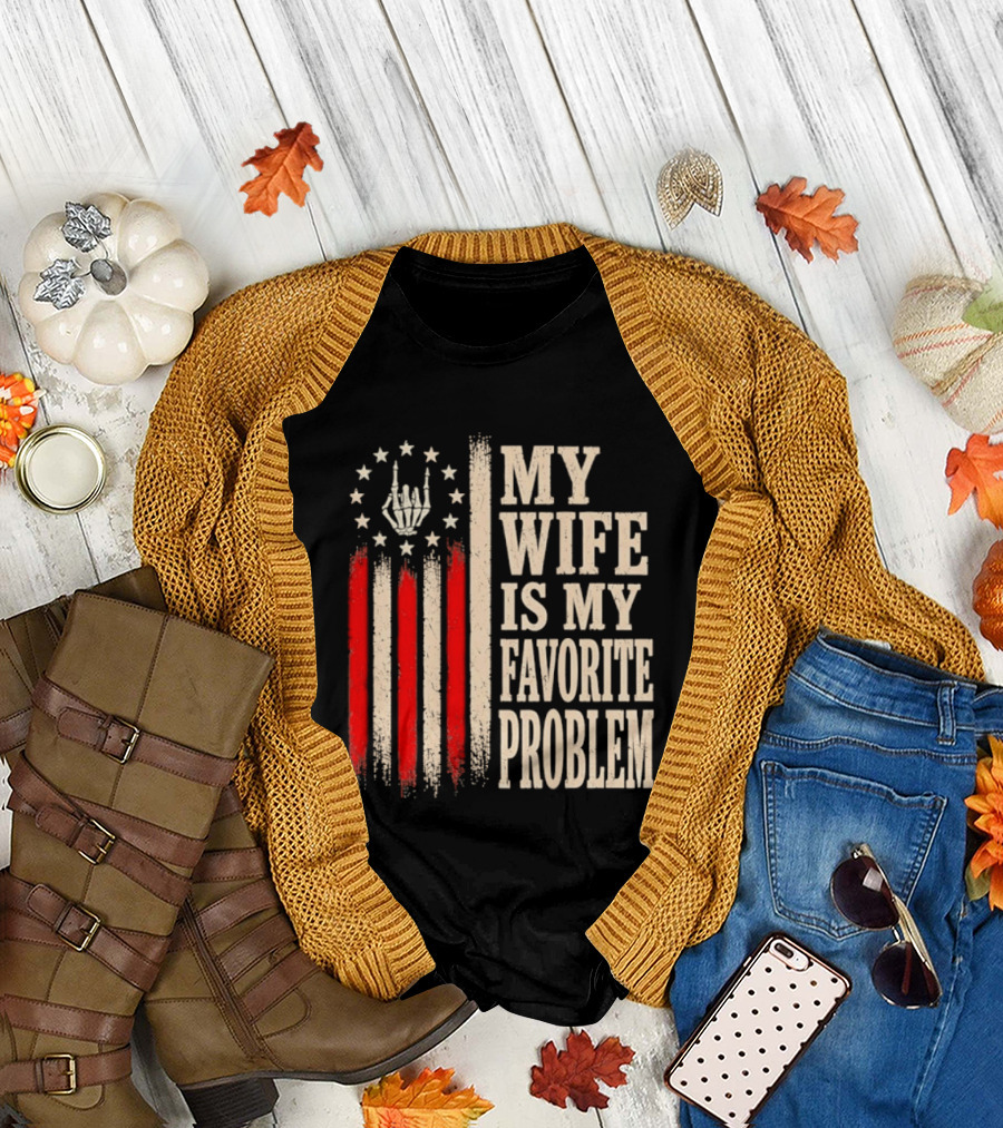 My Wife Is My Favorite Problem American Flag Hand Sign T-Shirt