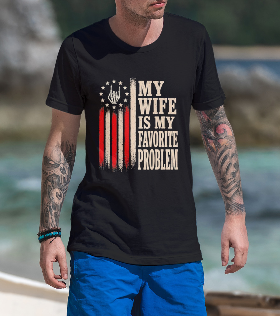 My Wife Is My Favorite Problem American Flag Hand Sign T-Shirt