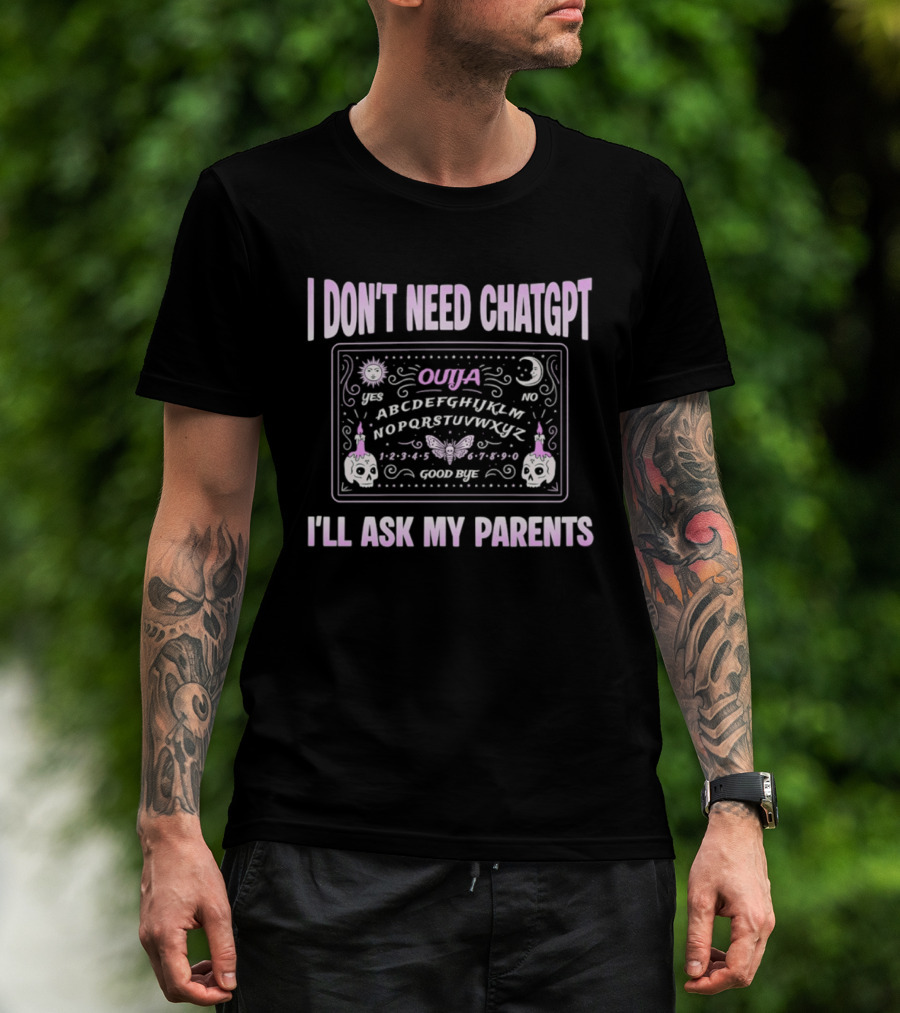 Ouija Themed I Don't Need ChatGPT I'll Ask My Parents T-Shirt