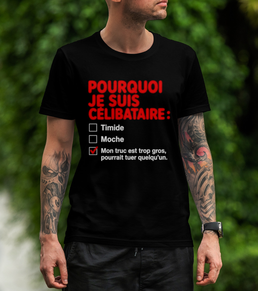 Pourquoi Je Suis Célibataire Mon Truc Est Trop Gros Pourrait Tuer Quelqu'un T-Shirt