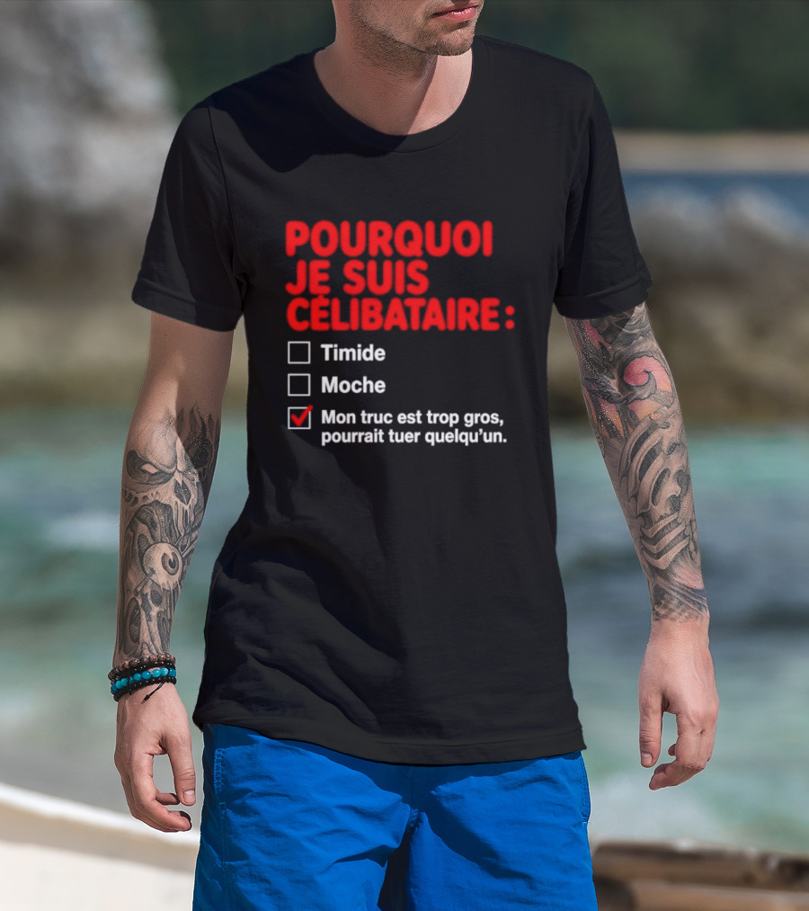 Pourquoi Je Suis Célibataire Mon Truc Est Trop Gros Pourrait Tuer Quelqu'un T-Shirt