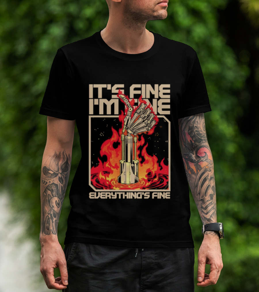 It's Fine I'm Fine Everything's Fine Robotic Hand In Flames T-Shirt