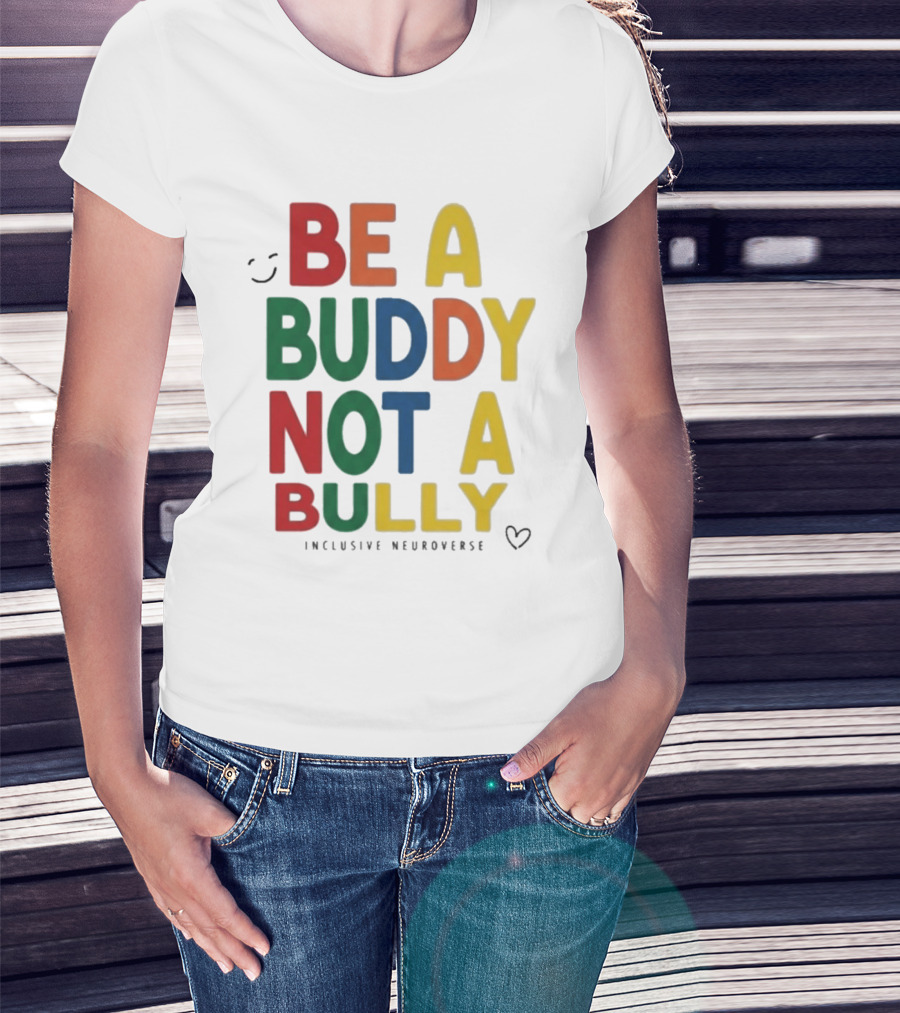 Be A Buddy Not A Bully Inclusive Neuroverse Positive Message T-Shirt