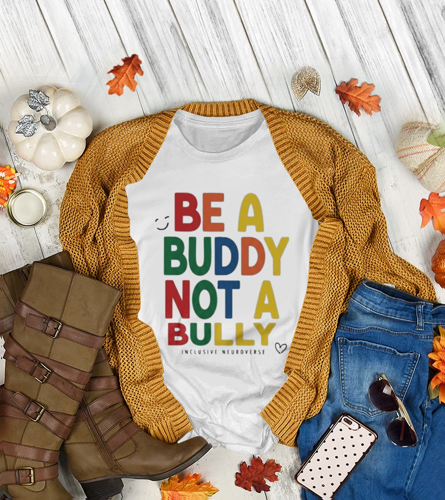 Be A Buddy Not A Bully Inclusive Neuroverse Positive Message T-Shirt