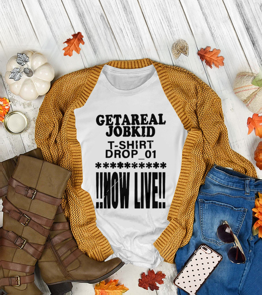Getareal Jobkid Drop 01 Now Live T-Shirt