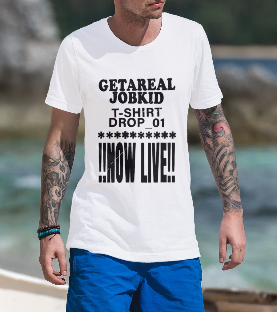 Getareal Jobkid Drop 01 Now Live T-Shirt