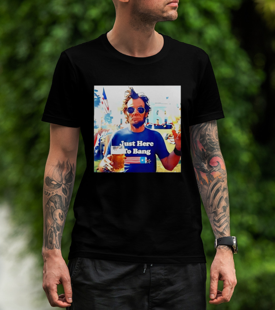Just Here To Bang Abraham Lincoln 4th Of July Fireworks And Beer T-Shirt