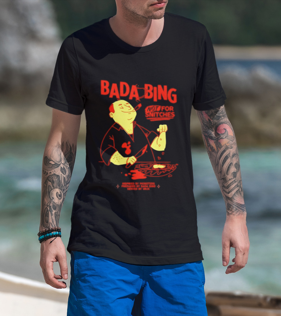 Bada Bing Not For Snitches By Mobsters Prepared By Bada Bing Served By Unik T-Shirt