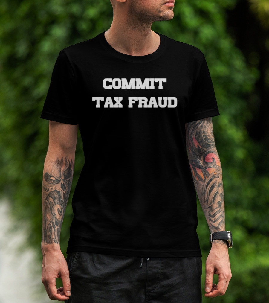 Commit Tax Fraud Phrase In Bold White T-Shirt