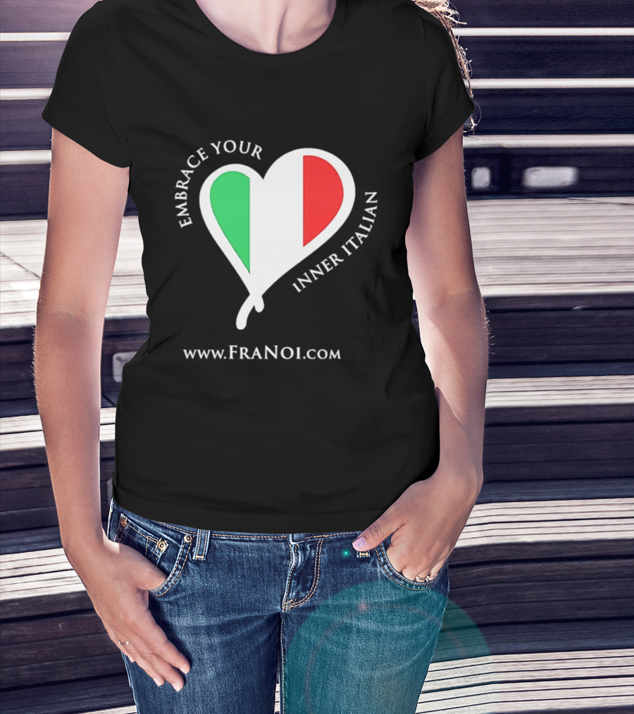 Embrace Your Inner Italian Heart Www.FRANOI.com T-Shirt