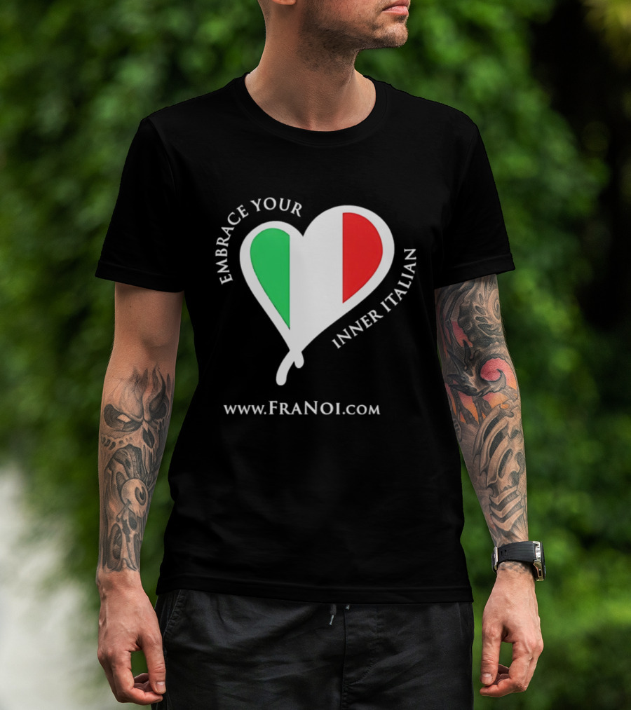 Embrace Your Inner Italian Heart Www.FRANOI.com T-Shirt