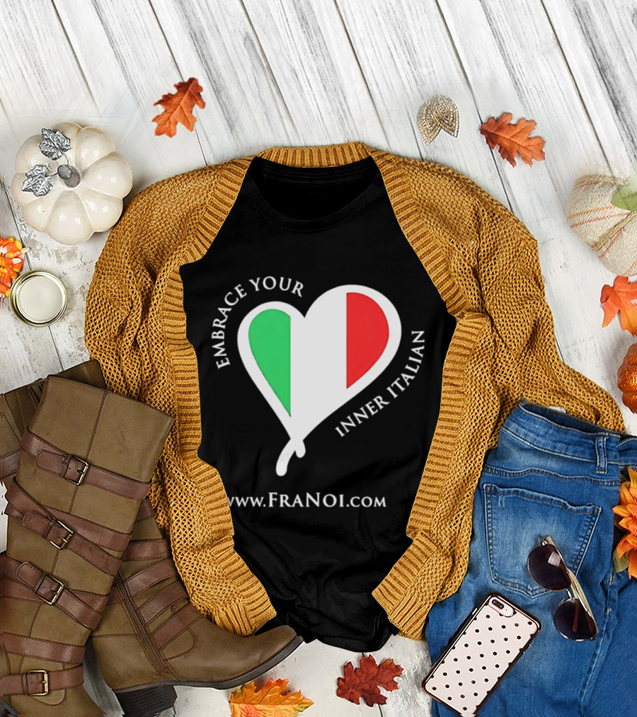 Embrace Your Inner Italian Heart Www.FRANOI.com T-Shirt