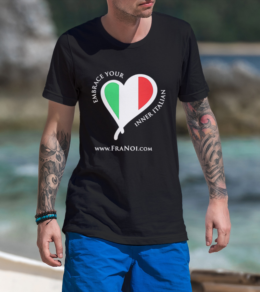Embrace Your Inner Italian Heart Www.FRANOI.com T-Shirt