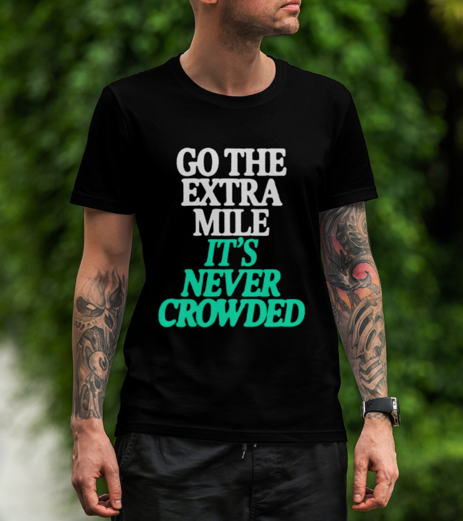 Go The Extra Mile It's Never Crowded Motivational T-Shirt
