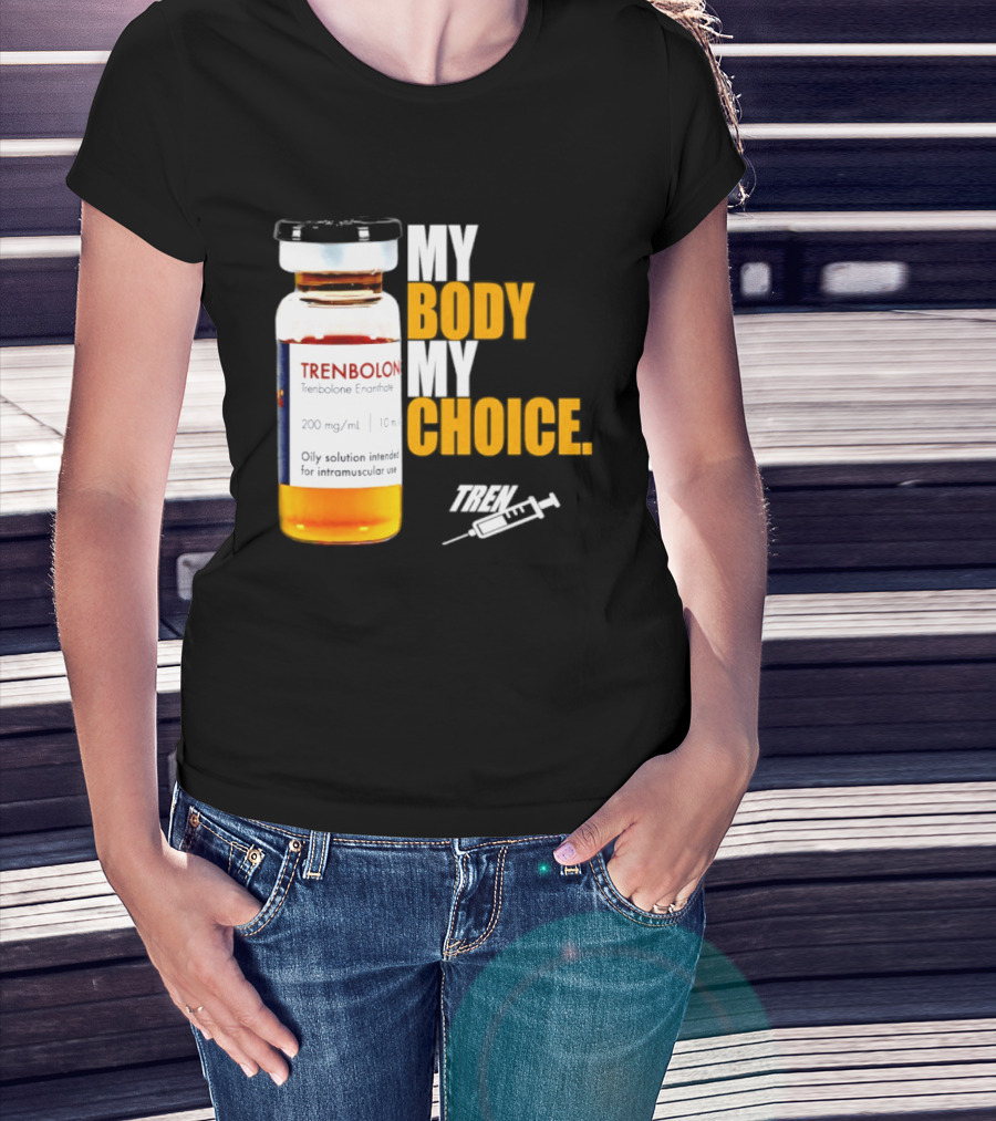 My Body My Choice Trenolone Enanthate 200 Mg 10 Ml T-Shirt
