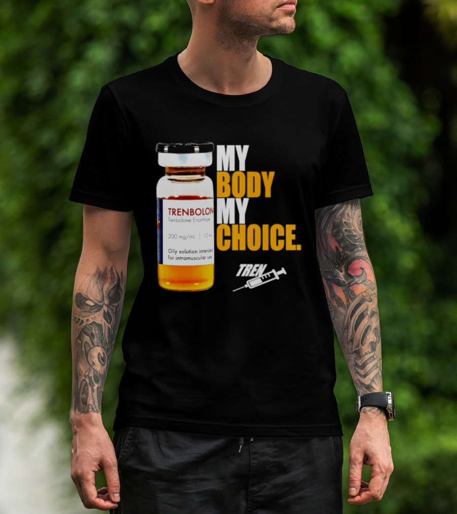 My Body My Choice Trenolone Enanthate 200 Mg 10 Ml T-Shirt