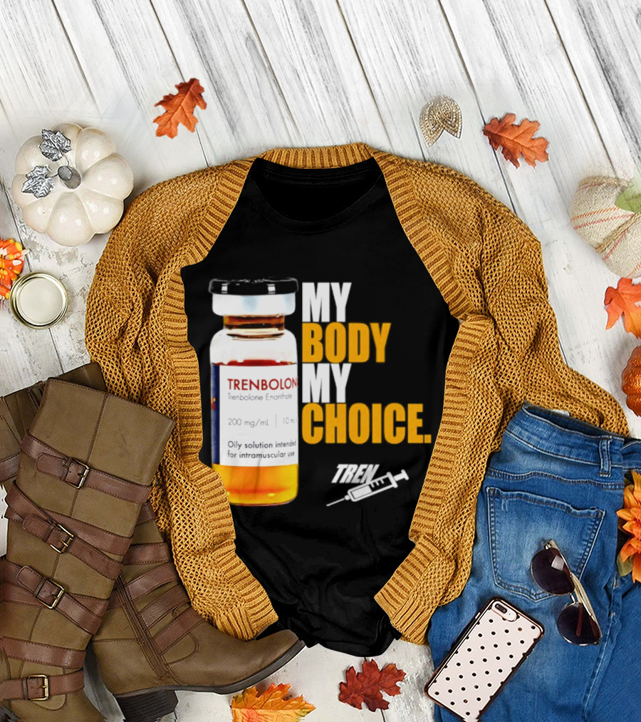 My Body My Choice Trenolone Enanthate 200 Mg 10 Ml T-Shirt
